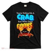 YouRe Telling Me A Crab Ran With These Goons T-Shirt thumb 0