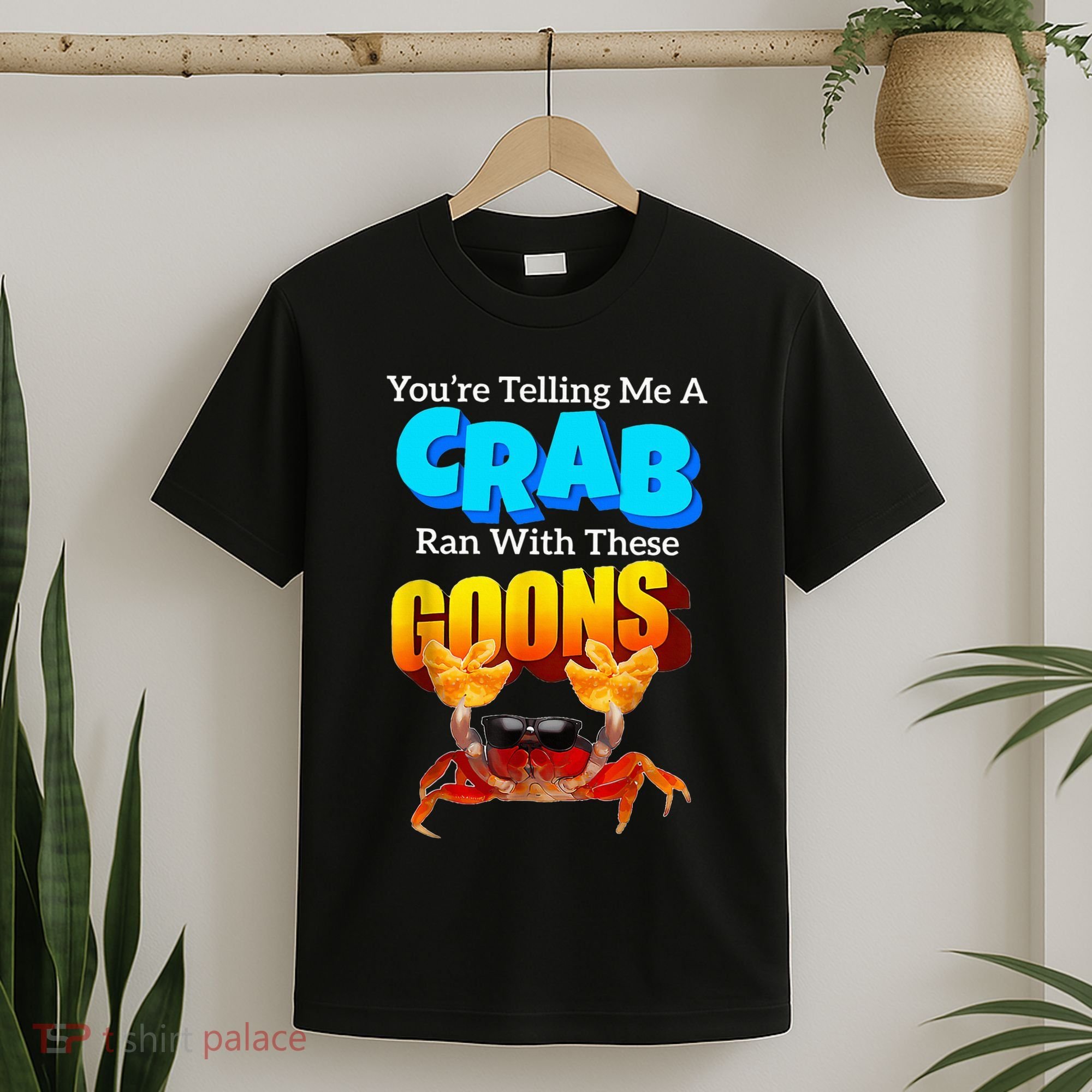 YouRe Telling Me A Crab Ran With These Goons T-Shirt