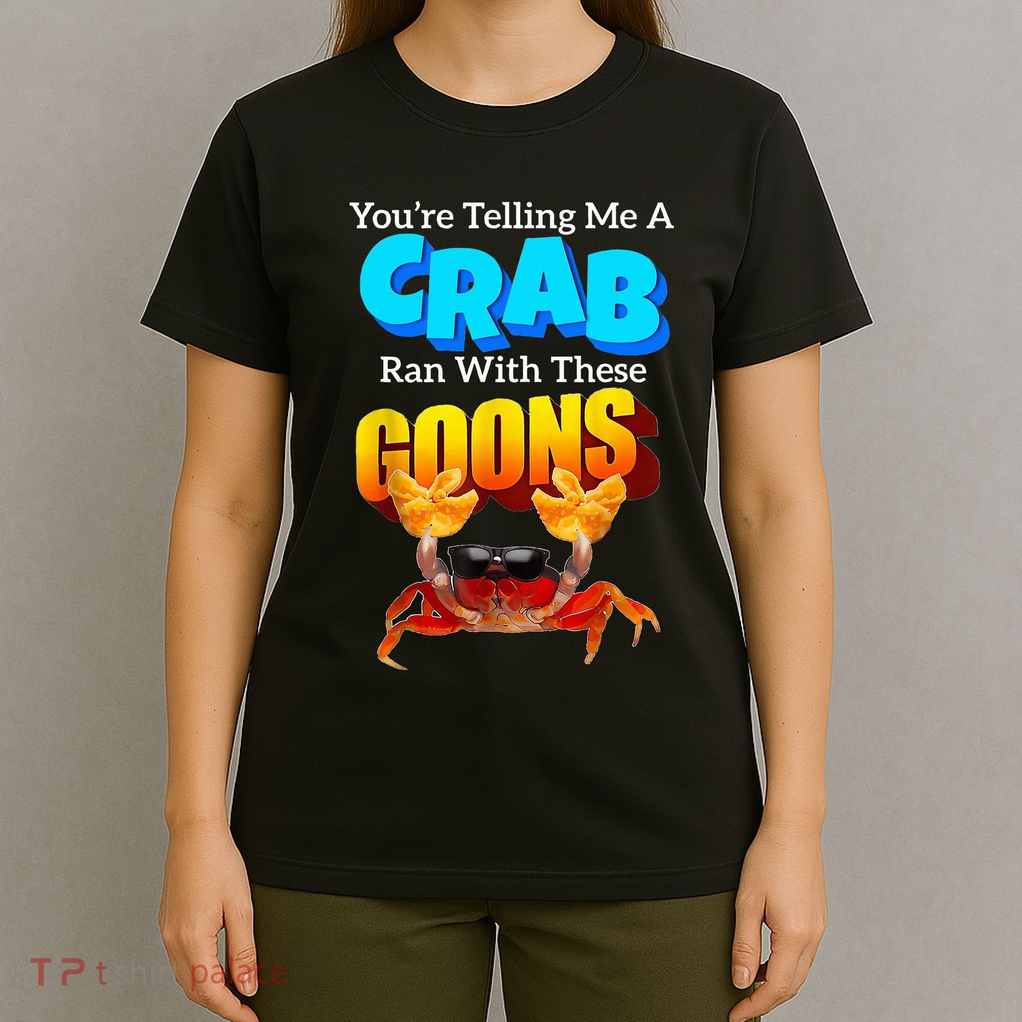 YouRe Telling Me A Crab Ran With These Goons T-Shirt