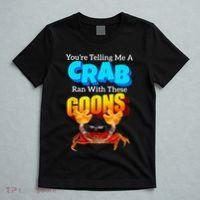 YouRe Telling Me A Crab Ran With These Goons T-Shirt thumb 5