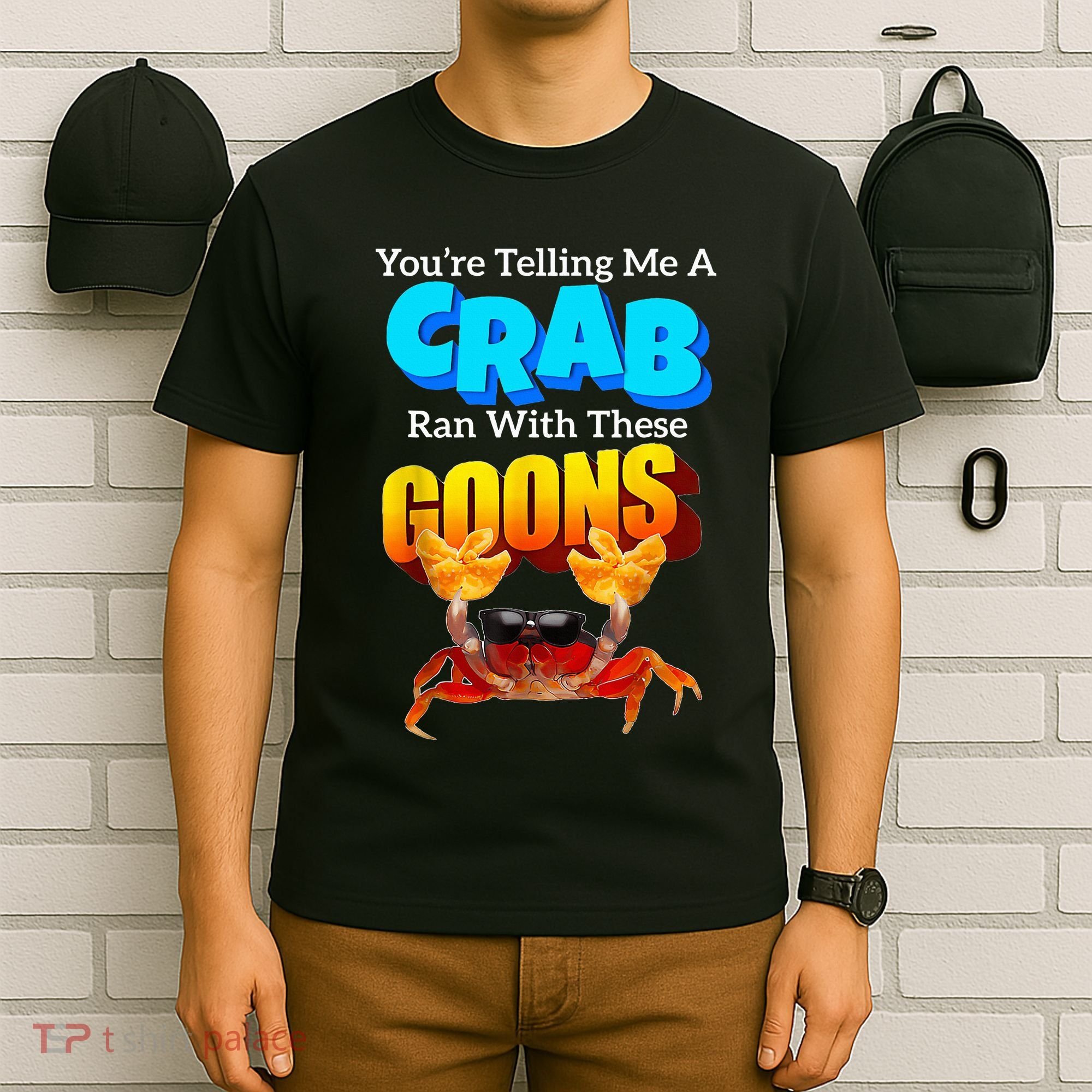 YouRe Telling Me A Crab Ran With These Goons T-Shirt