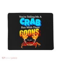 YouRe Telling Me A Crab Ran With These Goons Mousepad thumb 0