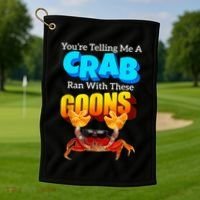 YouRe Telling Me A Crab Ran With These Goons Golf Towel thumb 1