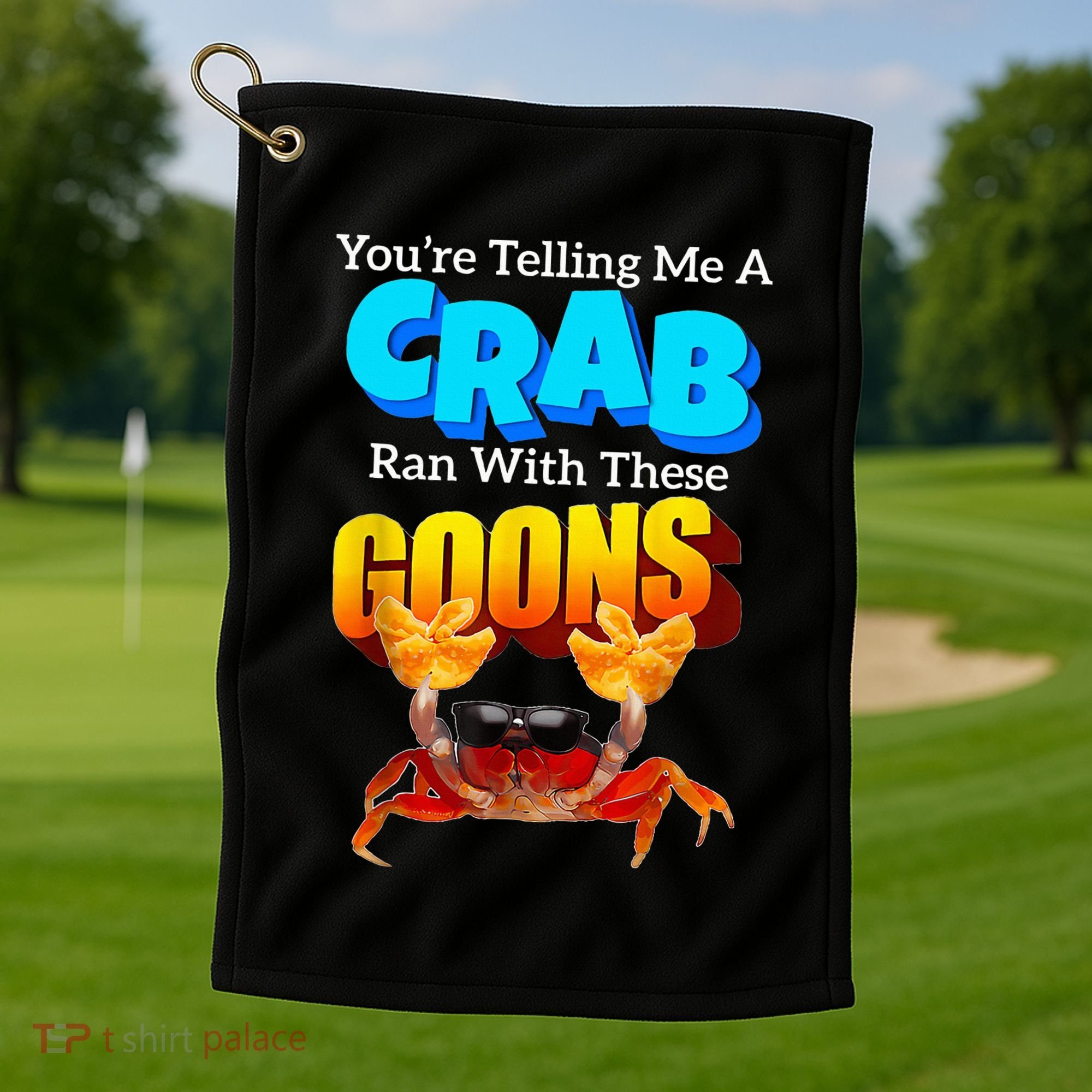 YouRe Telling Me A Crab Ran With These Goons Golf Towel