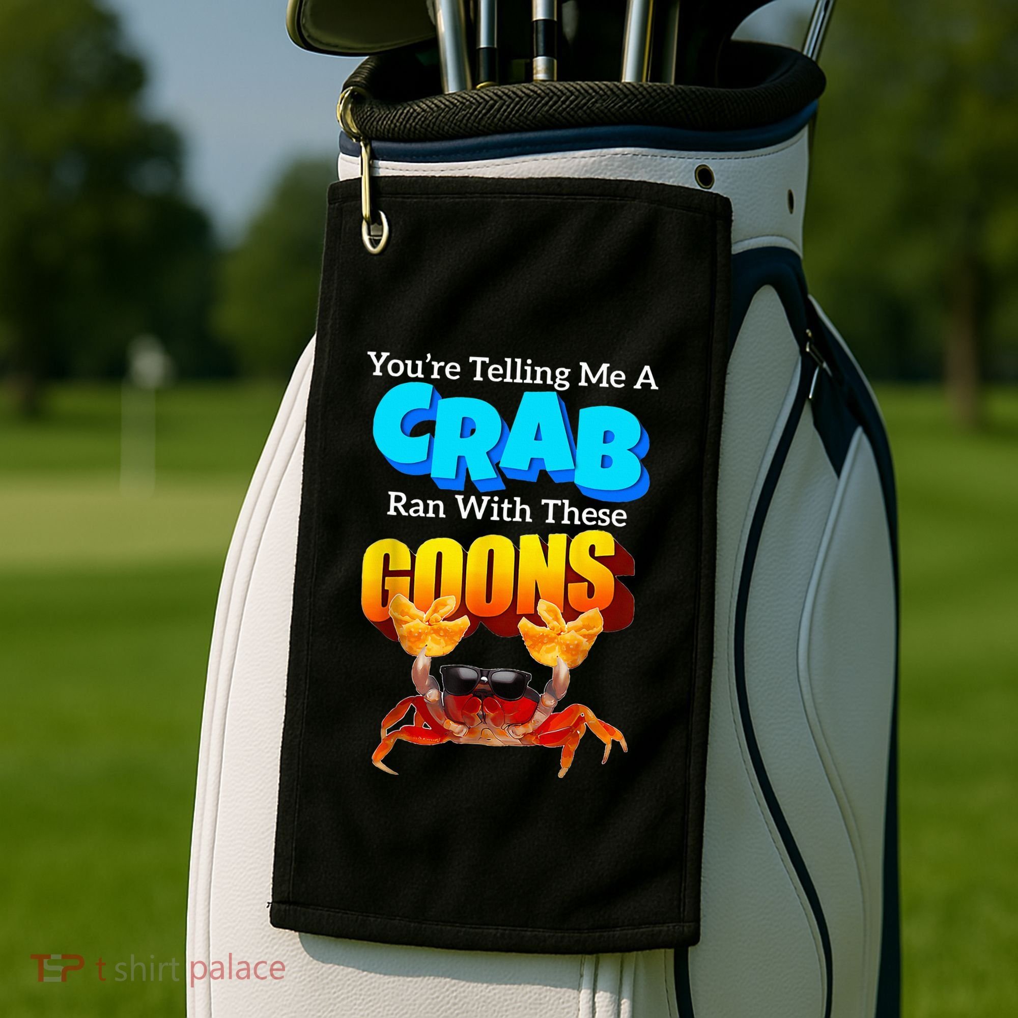 YouRe Telling Me A Crab Ran With These Goons Golf Towel