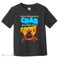 YouRe Telling Me A Crab Ran With These Goons Toddler T-Shirt thumb 0