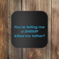 You’Re Telling Me A Shrimp Killed My Father Coaster thumb 0