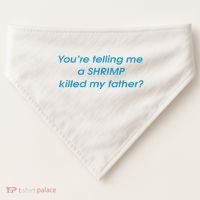 You’Re Telling Me A Shrimp Killed My Father USA-Made Doggie Bandana thumb 0
