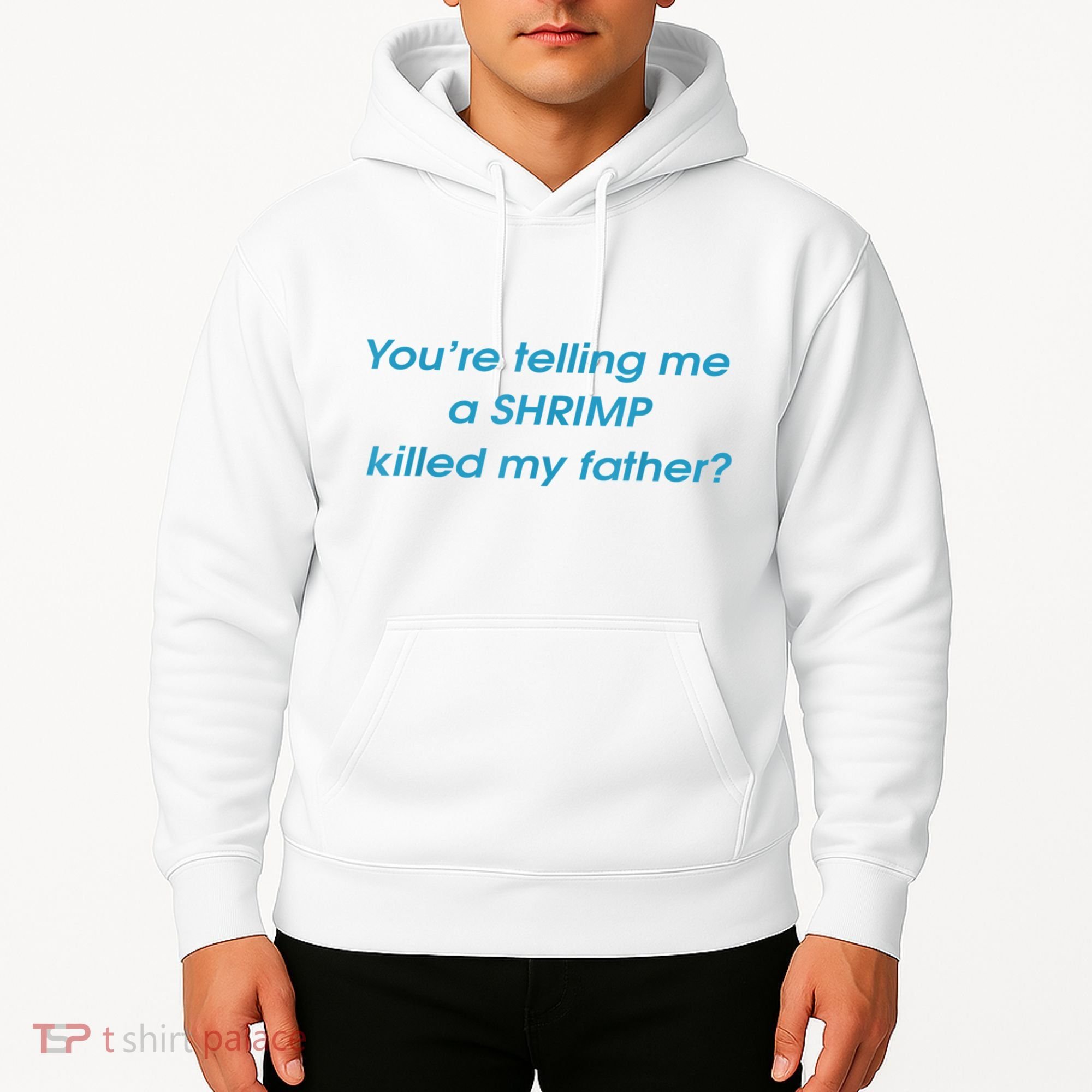 You’Re Telling Me A Shrimp Killed My Father Hoodie