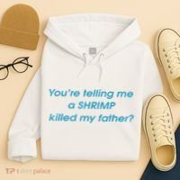 You’Re Telling Me A Shrimp Killed My Father Hoodie thumb 4