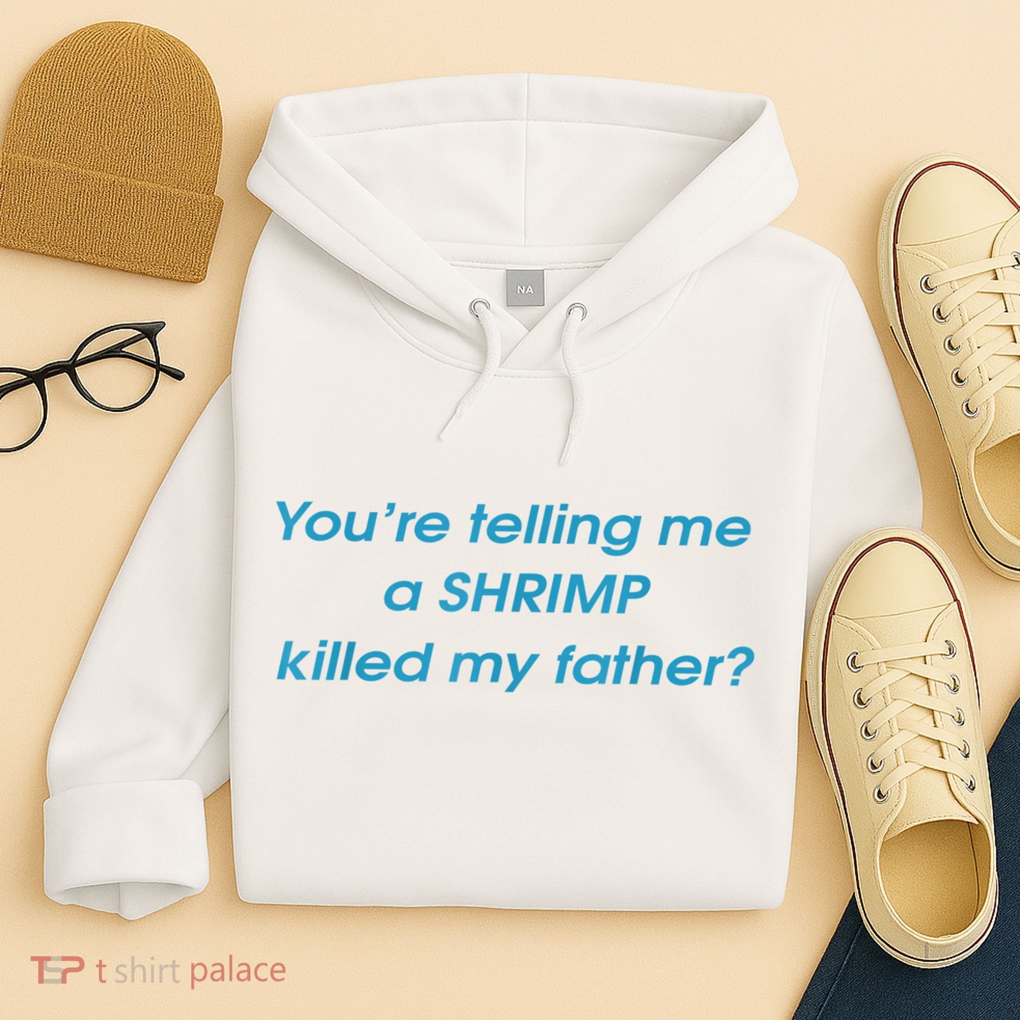 You’Re Telling Me A Shrimp Killed My Father Hoodie