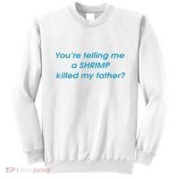 You’Re Telling Me A Shrimp Killed My Father Sweatshirt thumb 0