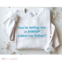 You’Re Telling Me A Shrimp Killed My Father Sweatshirt thumb 2