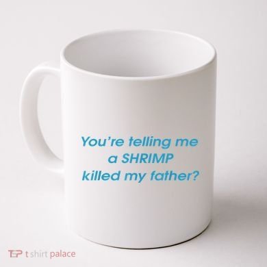 You’Re Telling Me A Shrimp Killed My Father Coffee Mug
