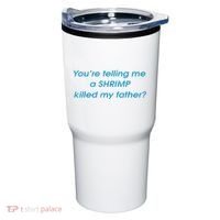 You’Re Telling Me A Shrimp Killed My Father Tumbler thumb 0