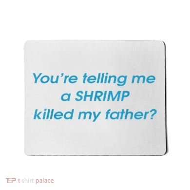 You’Re Telling Me A Shrimp Killed My Father Mousepad