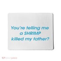 You’Re Telling Me A Shrimp Killed My Father Mousepad thumb 0
