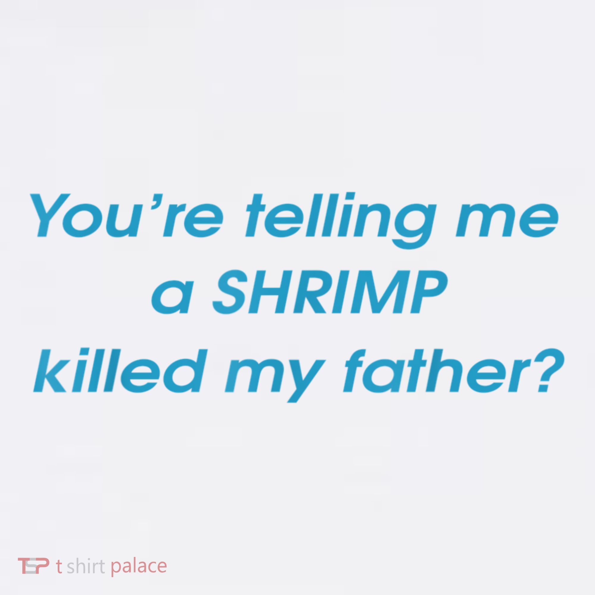 You’Re Telling Me A Shrimp Killed My Father Mousepad