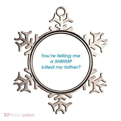 You’Re Telling Me A Shrimp Killed My Father Ornament