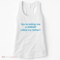 You’Re Telling Me A Shrimp Killed My Father Women's Tank Top thumb 0