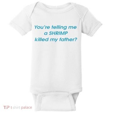 You’Re Telling Me A Shrimp Killed My Father Baby Bodysuit