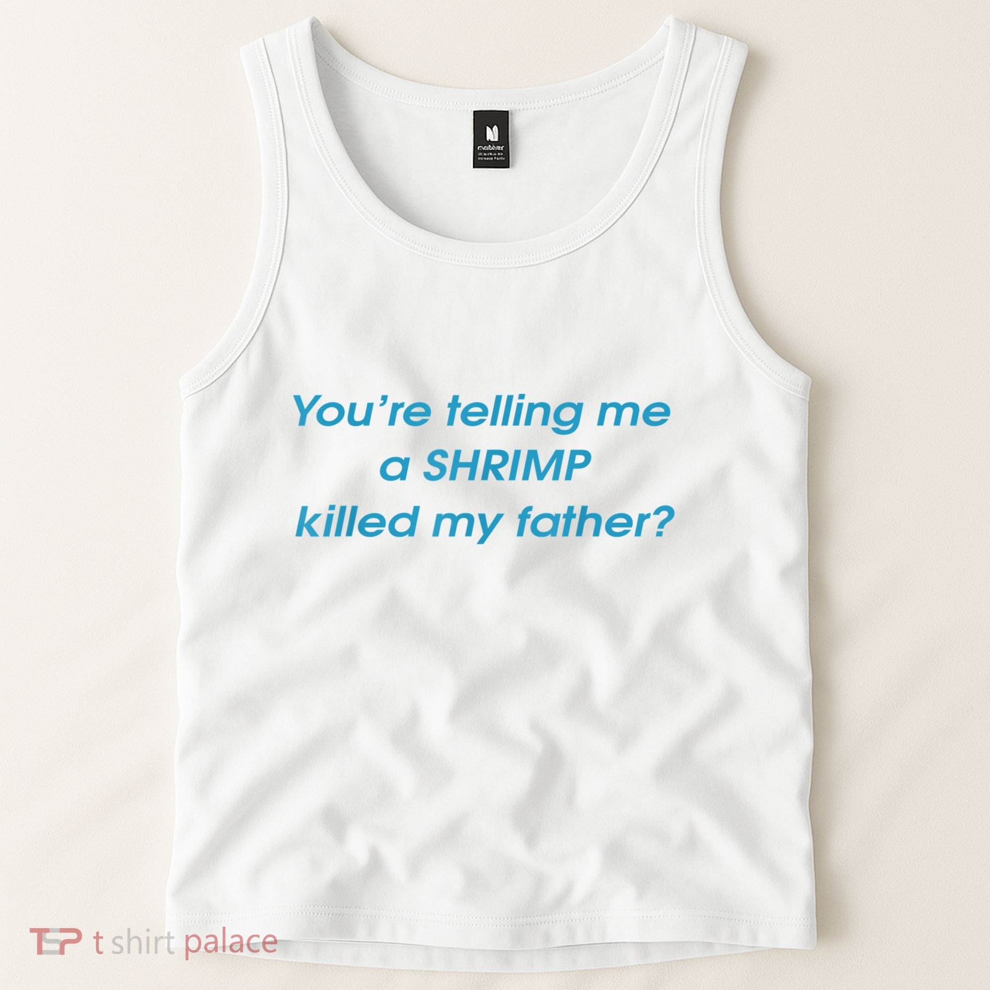 You’Re Telling Me A Shrimp Killed My Father Tank Top