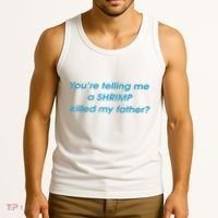 You’Re Telling Me A Shrimp Killed My Father Tank Top thumb 3
