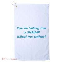 You’Re Telling Me A Shrimp Killed My Father Golf Towel thumb 0