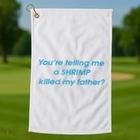 You’Re Telling Me A Shrimp Killed My Father Golf Towel thumb 1