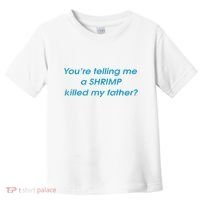 You’Re Telling Me A Shrimp Killed My Father Toddler T-Shirt thumb 0