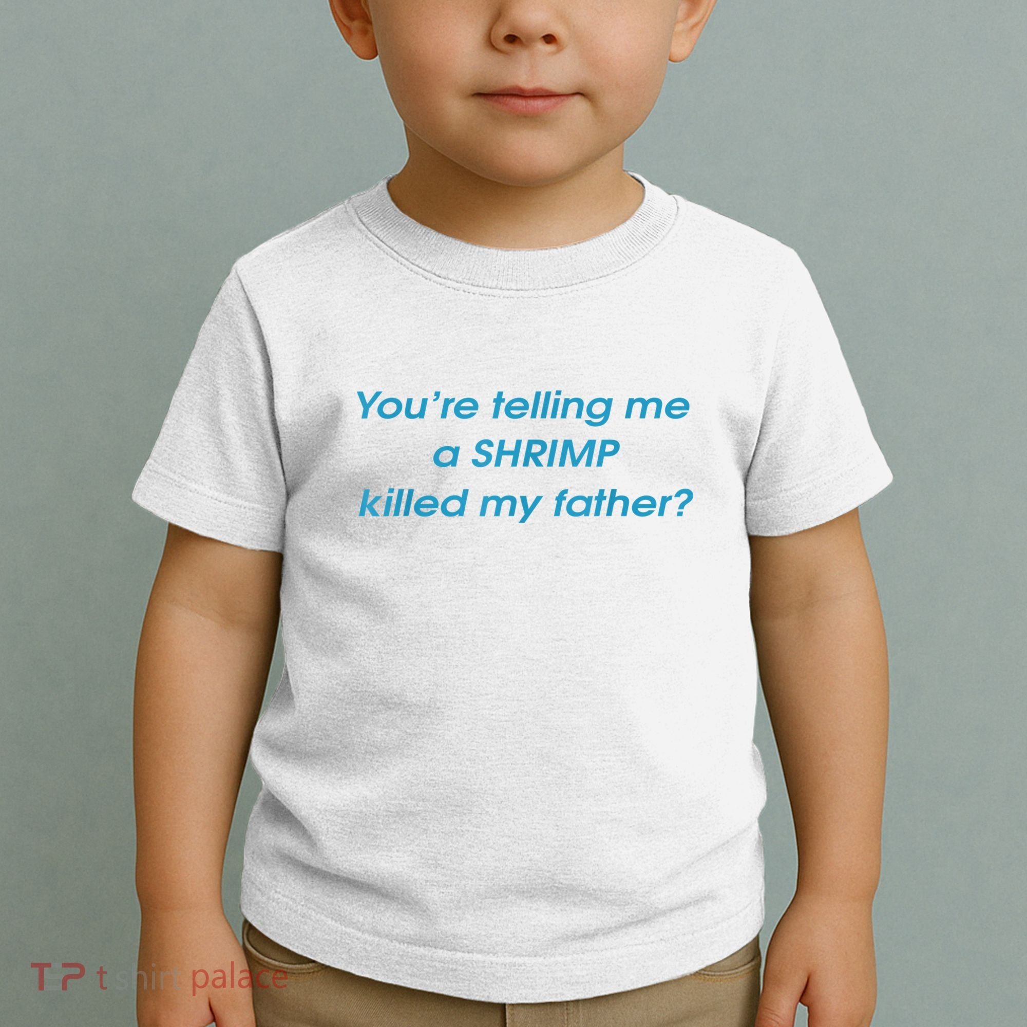 You’Re Telling Me A Shrimp Killed My Father Toddler T-Shirt