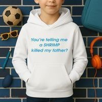 You’Re Telling Me A Shrimp Killed My Father Kids Hoodie thumb 2