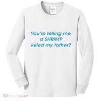 You’Re Telling Me A Shrimp Killed My Father Kids Long Sleeve Shirt thumb 0