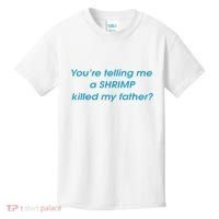 You’Re Telling Me A Shrimp Killed My Father Kids T-Shirt thumb 0