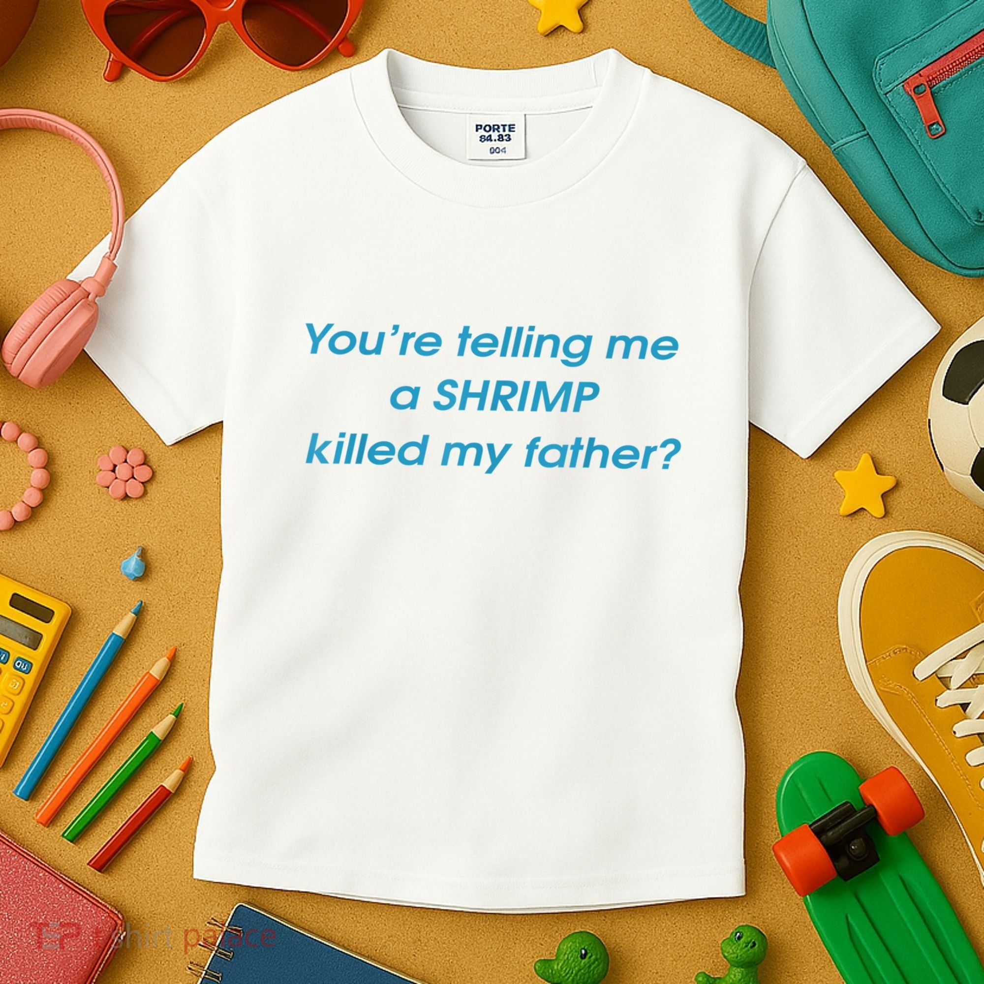 You’Re Telling Me A Shrimp Killed My Father Kids T-Shirt