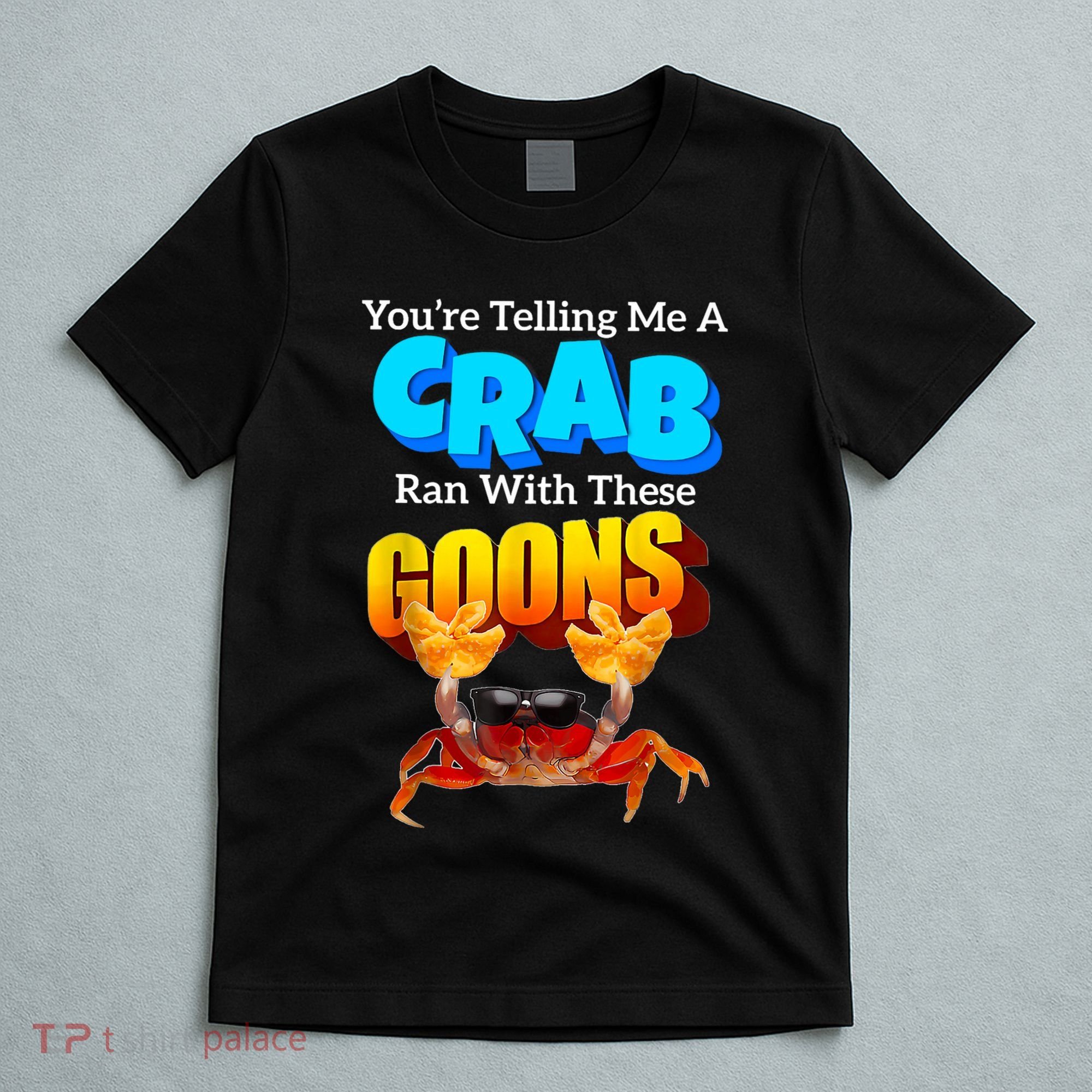 YouRe Telling Me A Crab Ran With These Goons Funny Crab T-Shirt