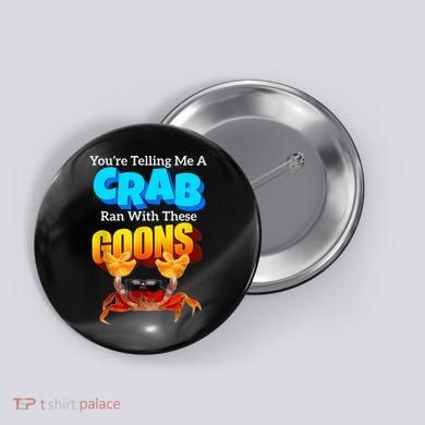 YouRe Telling Me A Crab Ran With These Goons Funny Crab Button