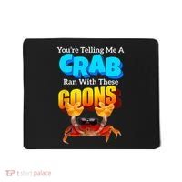 YouRe Telling Me A Crab Ran With These Goons Funny Crab Mousepad thumb 0