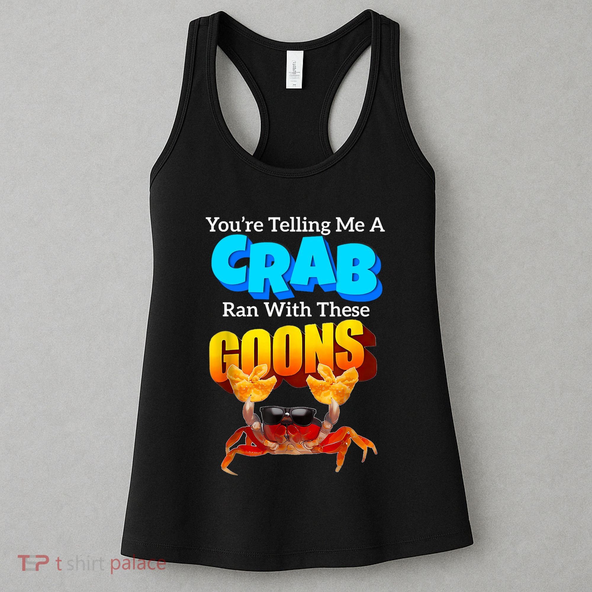 YouRe Telling Me A Crab Ran With These Goons Funny Crab Women's Tank Top