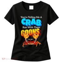 YouRe Telling Me A Crab Ran With These Goons Funny Crab Women's T-Shirt thumb 0