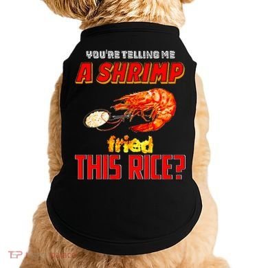YouRe Telling Me A Shrimp Fried This Rice Doggie Tank