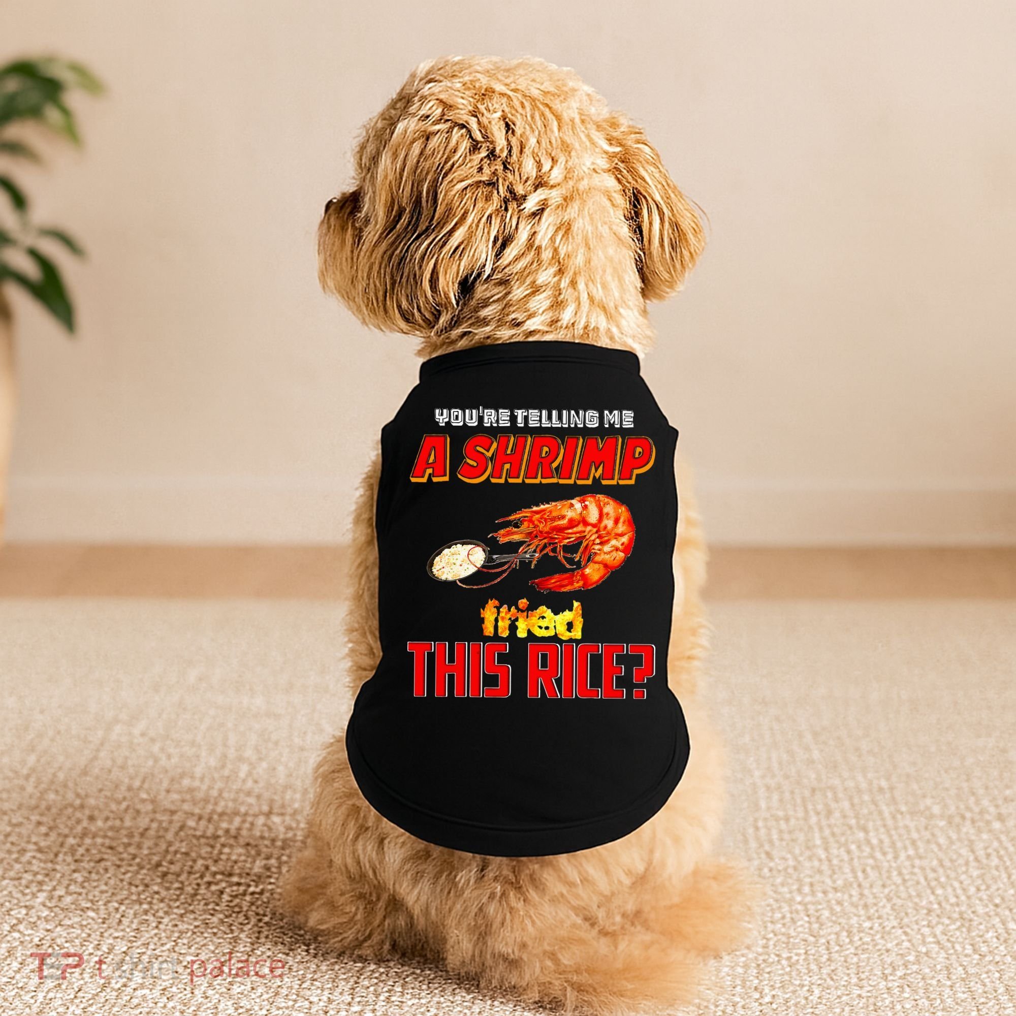 YouRe Telling Me A Shrimp Fried This Rice Doggie Tank