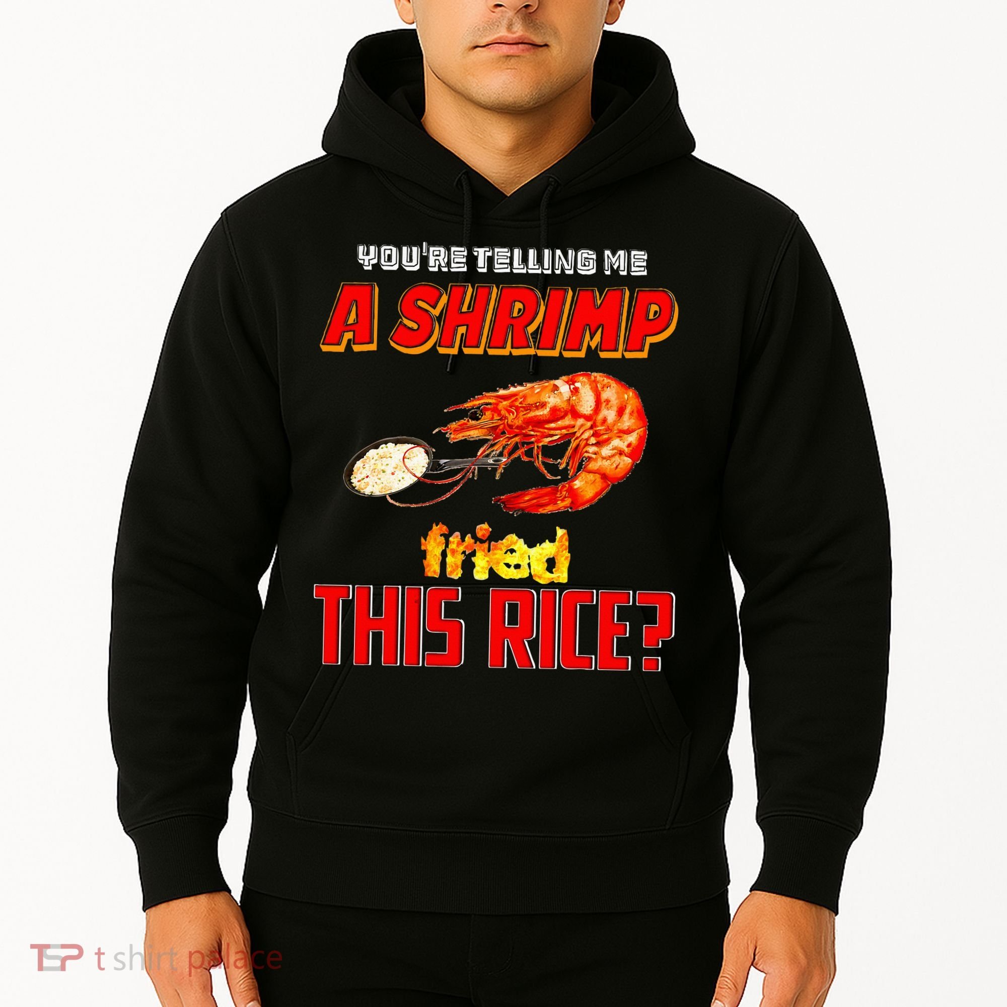 YouRe Telling Me A Shrimp Fried This Rice Hoodie