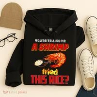 YouRe Telling Me A Shrimp Fried This Rice Hoodie thumb 4