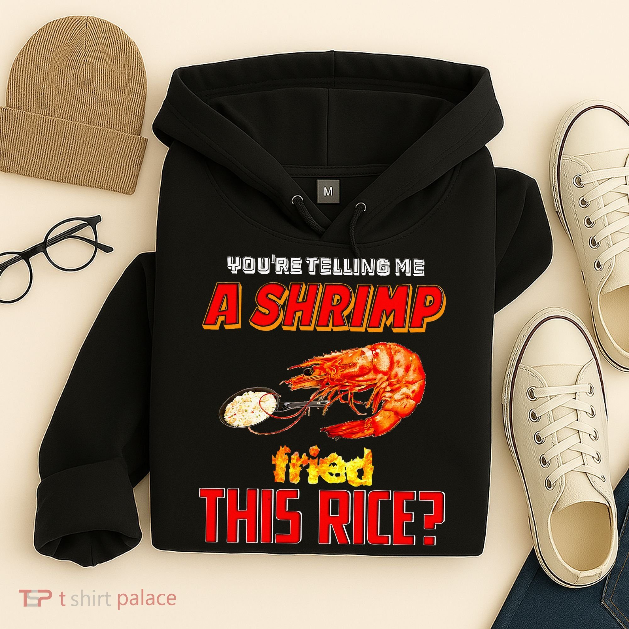 YouRe Telling Me A Shrimp Fried This Rice Hoodie
