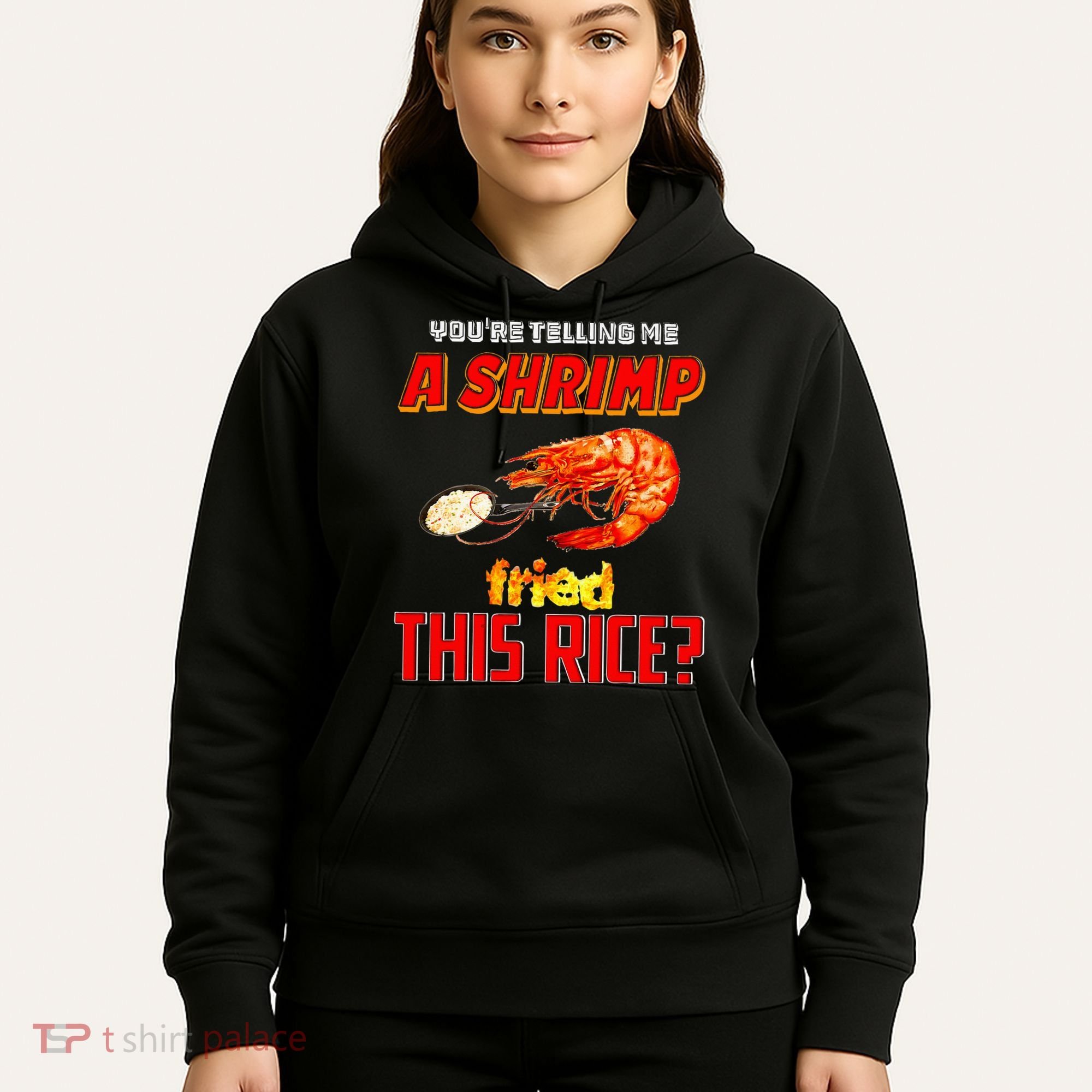YouRe Telling Me A Shrimp Fried This Rice Hoodie