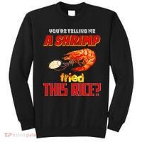 YouRe Telling Me A Shrimp Fried This Rice Sweatshirt thumb 0