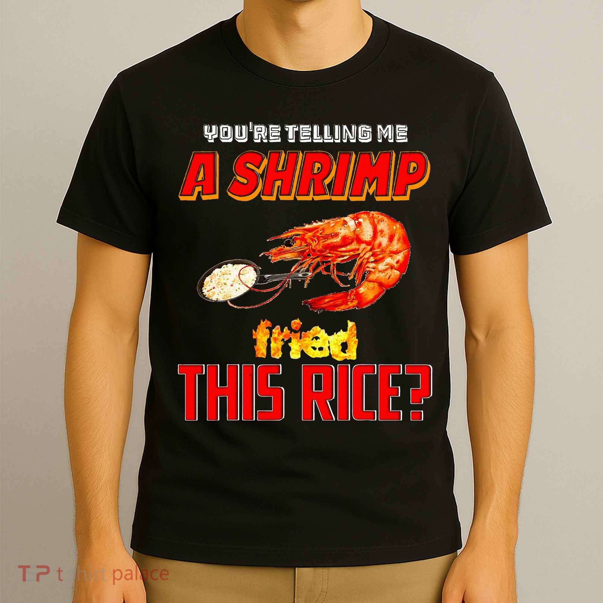 YouRe Telling Me A Shrimp Fried This Rice T-Shirt