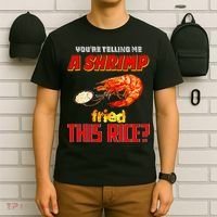 YouRe Telling Me A Shrimp Fried This Rice T-Shirt thumb 6