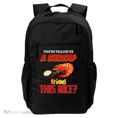 YouRe Telling Me A Shrimp Fried This Rice Backpack